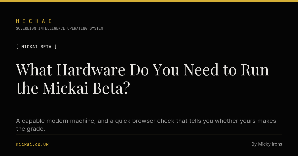 What Hardware Do You Need to Run the Mickai Beta?