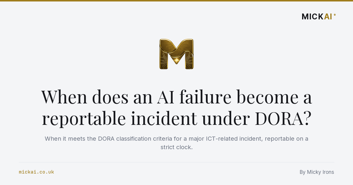 When does an AI failure become a reportable incident under DORA?